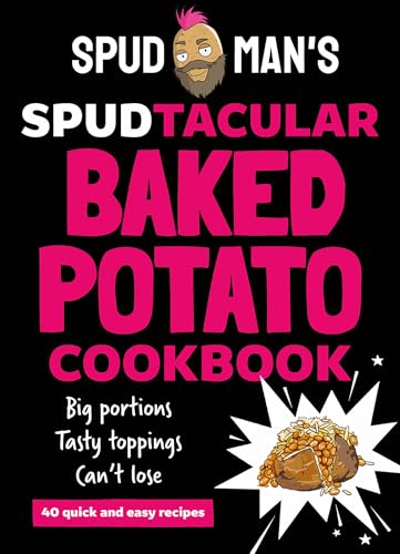 Spud Man's Spudtacular Baked Potato Cookbook: From the TikTok sensation and OG baked potato man