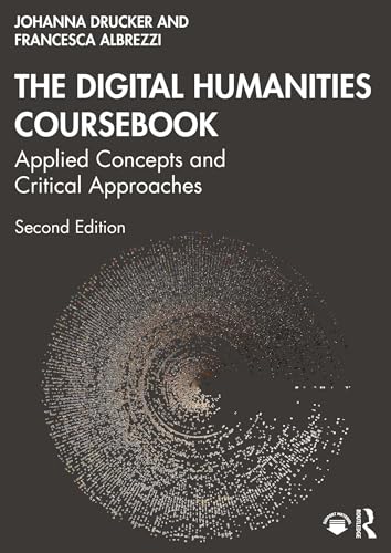 The Digital Humanities Coursebook: Applied Concepts and Critical Approaches