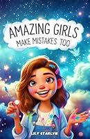 Amazing Girls Make Mistakes Too: A Collection of Inspiring Stories About Courage, Self-Confidence, and Inner Strength (Motivational Stories for Amazing Kids) B0DNQCJPSD Book Cover