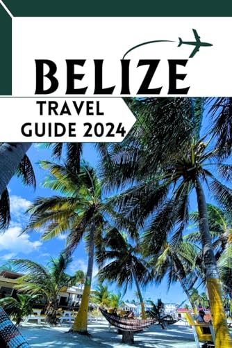Independently Published L. Hooley, Ralph Belize Travel Guide 2024: A Beginner'S Guide To Traveling In Belize cover