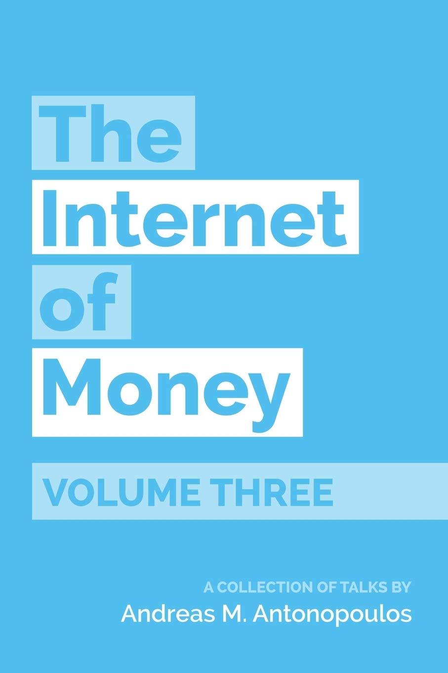 The Internet of Money Volume Three: A collection of talks by Andreas M. Antonopoulos