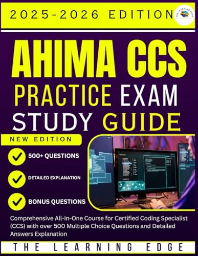AHIMA CCS 2025-2026 Practice Exam Study Guide: Comprehensive All-In-One Course for Certified Coding Specialist (CCS) with over 500 Multiple Choice Questions and Detailed Answers Explanation