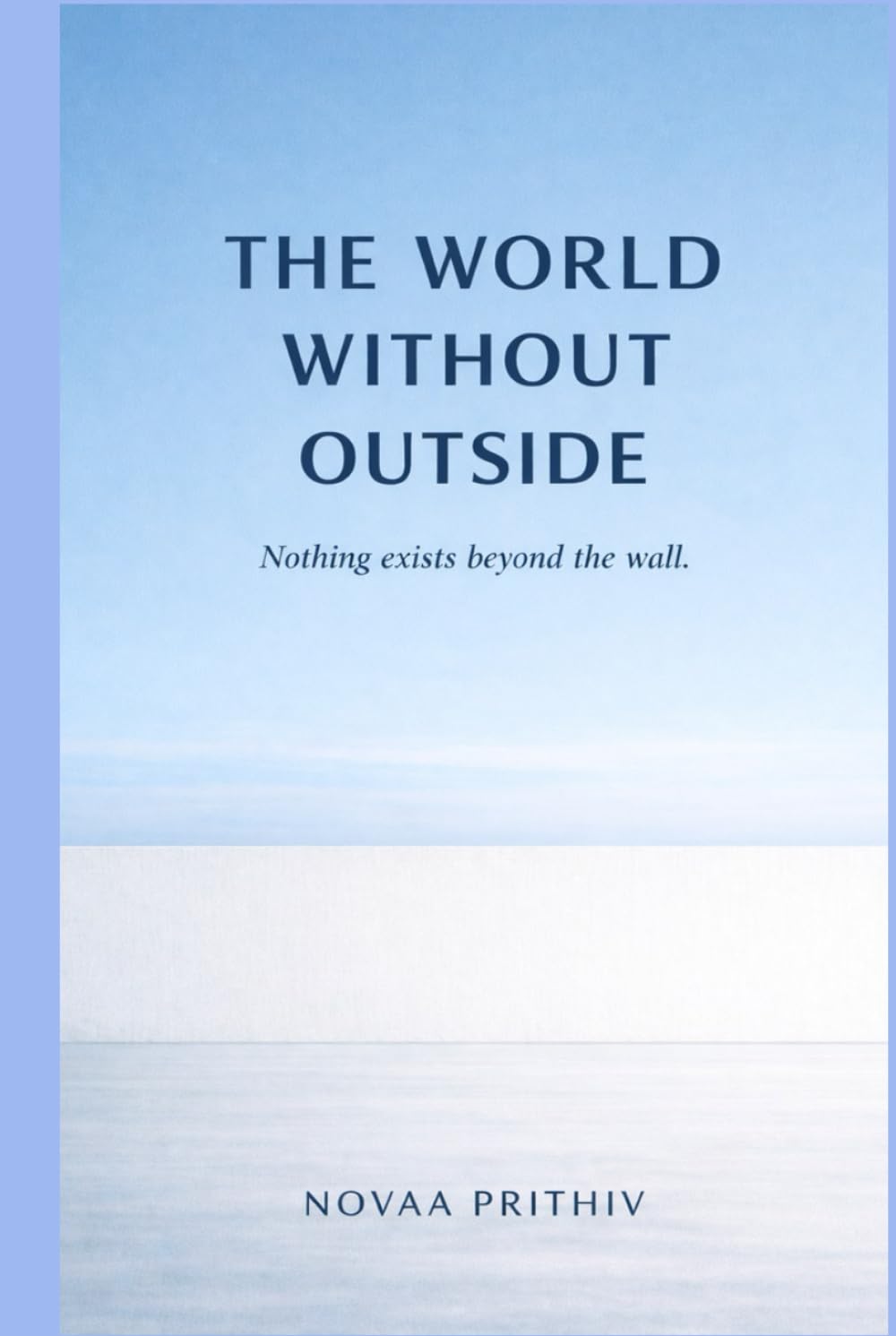 THE WORLD WITHOUT OUTSIDE: A Philosophical Dystopian Science Fiction Novel (THE EXIT PROBLEM SERIES : Everyone escapes. No one arrives.)