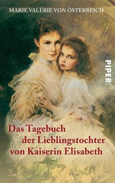 Das Tagebuch der Lieblingstochter von Kaiserin Elisabeth 18781899: Herausgegeben von Martha und Horst Schad | Private Einblicke in das Leben von Sisi
