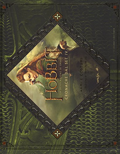 Lo Hobbit. La desolazione di Smaug. Cronache dal set IV. Armi e costumi Lo Hobbit. La desolazione di Smaug. Cronache dal set IV. Armi e costumi