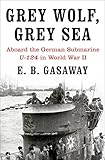 Grey Wolf, Grey Sea: Aboard the German Submarine U-124 in World War II