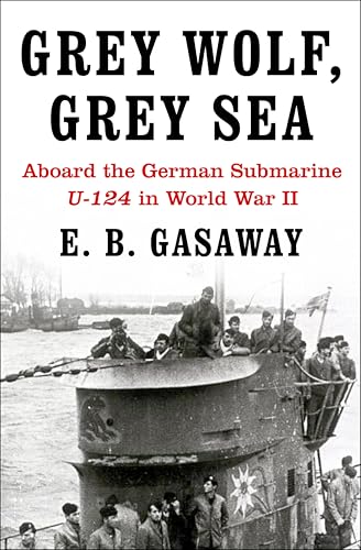 Grey Wolf, Grey Sea: Aboard the German Submarine U-124 in World War II