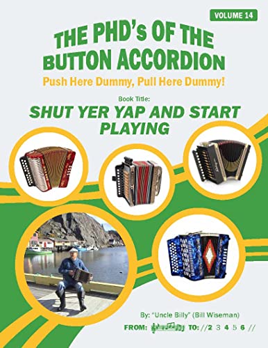 SHUT YER YAP AND START PLAYING: JIGS, REELS AND FAST ONES (THE PHD'S OF THE BUTTON ACCORDION)