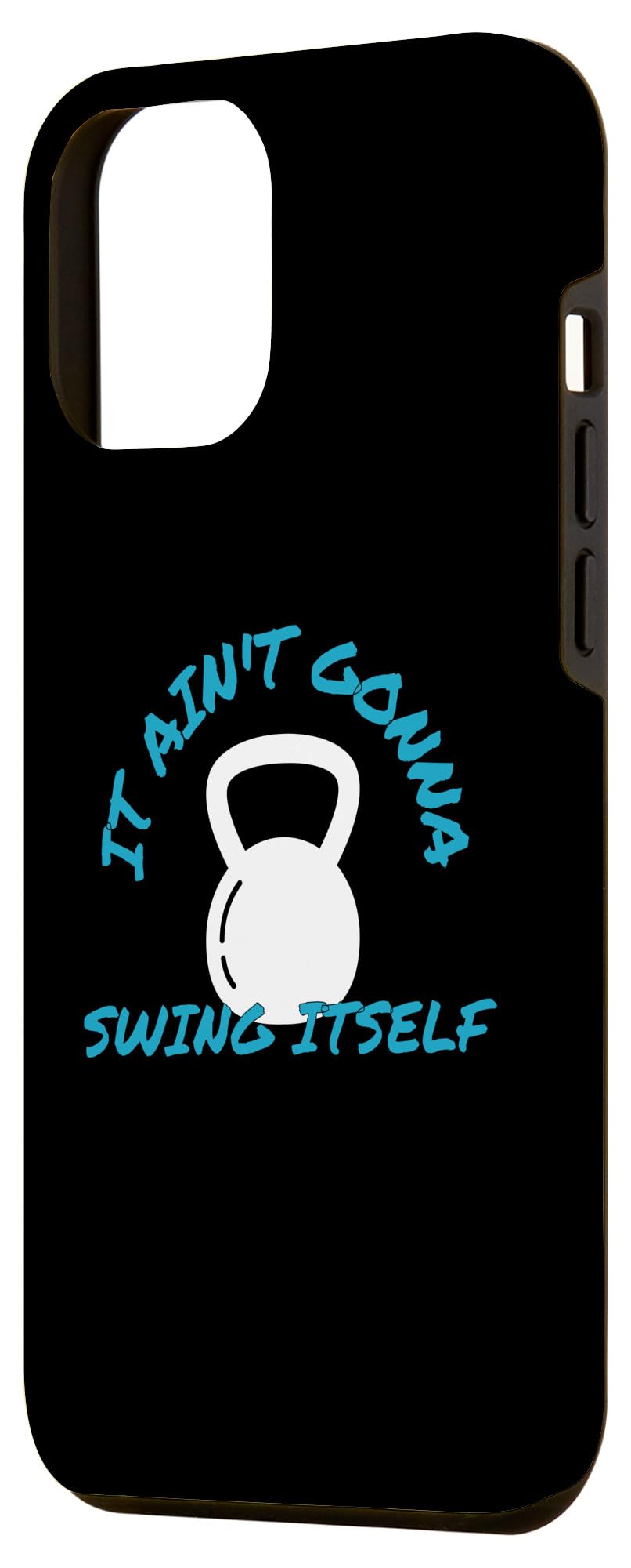 iPhone 13 Pro Max It Ain't Gonna Swing Itself | Funny Kettlebell Workout Gym Case
