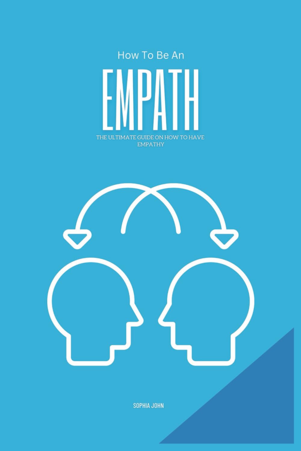 How To Be An Empath: The Ultimate Guide on How To Have Empathy