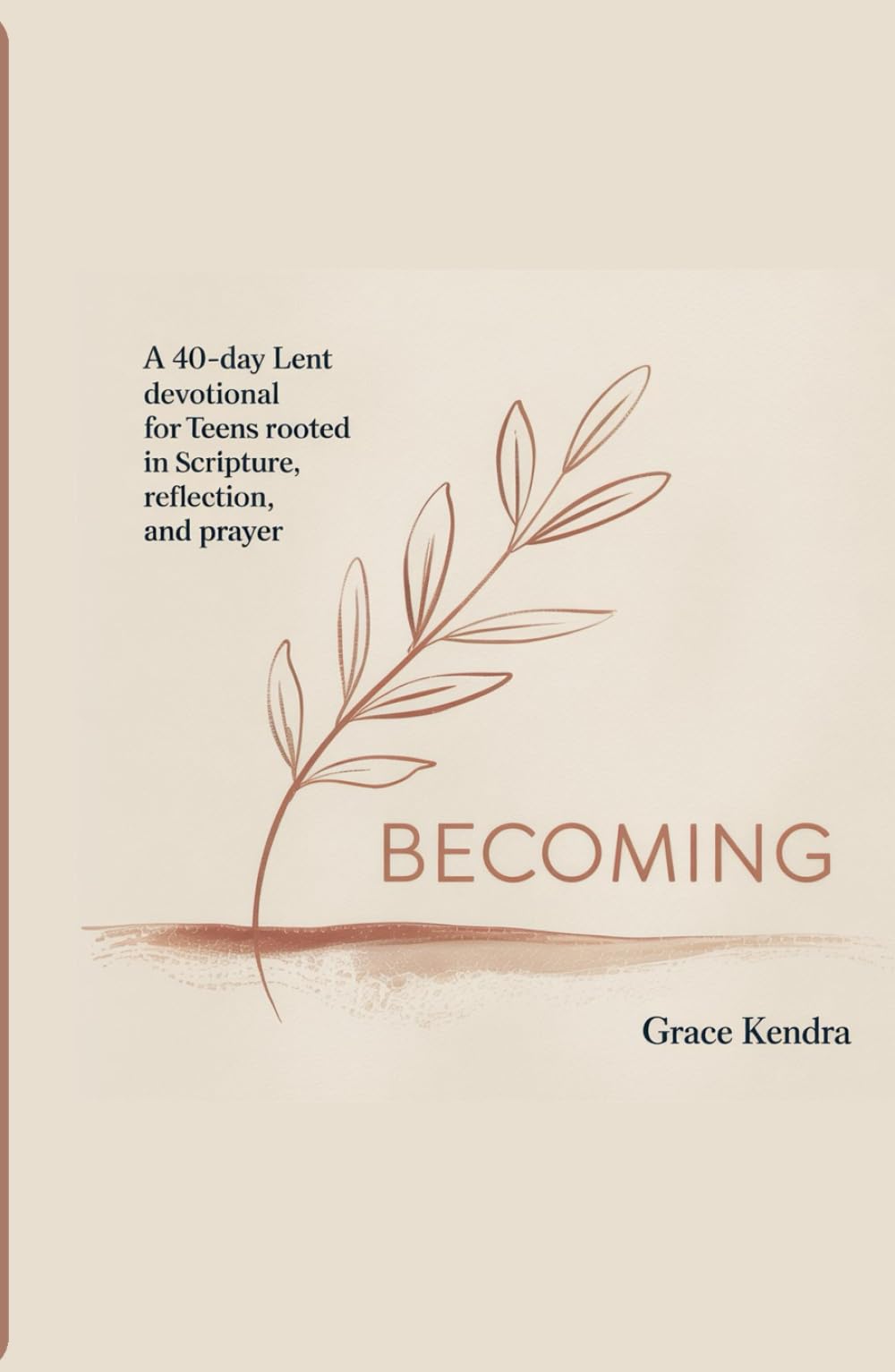 Becoming: A 40-Day Lent Devotional for Teens Rooted in Scripture, Reflection, and Prayer