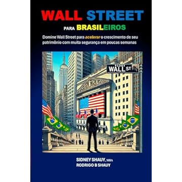 Capa do livro WALL STREET PARA BRASILEIROS: Domine Wall Street para acelerar o crescimento de seu patrimônio com muita segurança em poucas semanas (Portuguese Edition)