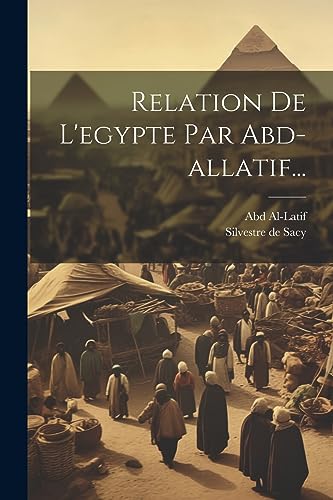 Relation De L'egypte Par Abd-allatif... (French Edition)