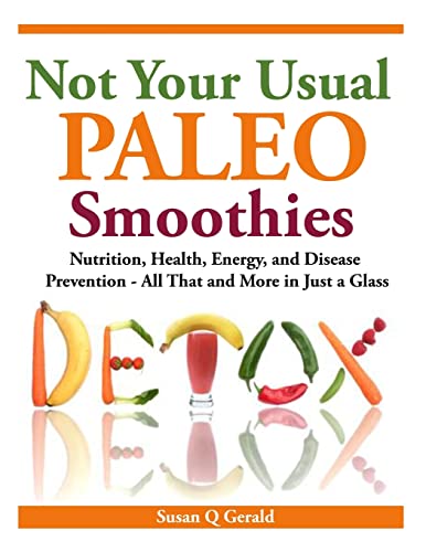  Not Your Usual Paleo Smoothies: Nutrition, Health, Energy and Disease Prevention, All That and More in Just a Glass