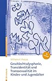  Geschlechtsdysphorie, Transidentität und Transsexualität im Kindes- und Jugendalter: Diagnostik, Psychotherapie und Indikationsstellungen für die ... der Kinder- und Jugendlichenpsychotherapie)