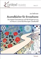 Ausmalbucher Fur Erwachsene: Die Eigene Grenzsetzung Und Die Ruckgewinnung Von Raum in Einer Beschleunigten Gesellschaft (German Edition) 3828842720 Book Cover