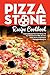 Pizza Stone Recipe Cookbook: Cooking Delicious Pizza Craft Recipes For Your Grill and Oven or BBQ, Non Stick Round, Square or Rectangular ThermaBond Baking Set (Pizza Stone Recipes)