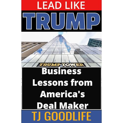 Lead Like Trump Audiolibro Por TJ GOODLIFE arte de portada