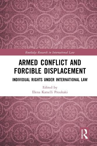 Buy Armed Conflict and Forcible Displacement: Individual Rights under International Law (Routledge Research in International Law) — BookShops.in