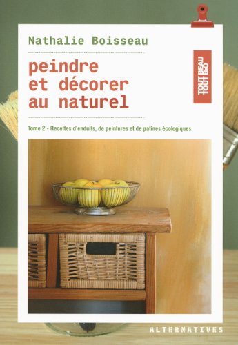🔊👍 Télécharger 📒📚📓📔 Peindre et décorer au naturel (Tome 2-Recettes d'enduits, de peintures et de patines écologiques) Francais PDF