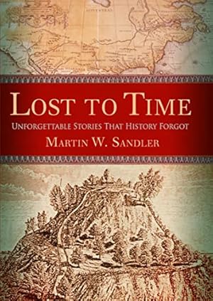 Lost to Time: Unforgettable Stories That History Forgot