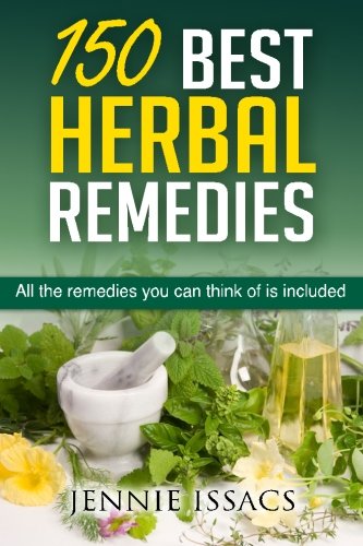 150 Best Herbal Remedies: All The Remedies You Can Think of Is Included (Herbalism,Herbal Tea,Herbal Shop,Herbal Plants)