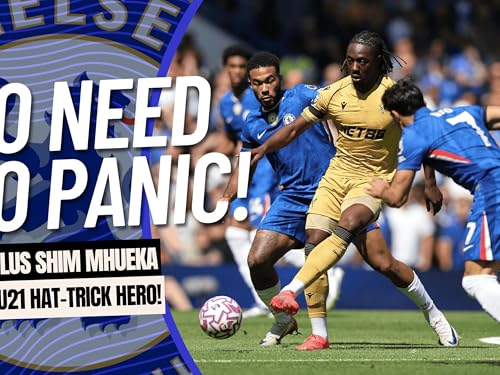 Page de couverture de Chelsea Frustrated By Palace | Shim Mhueka Hat-Trick Hero! | Chelsea Weekly Roundup