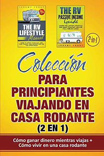 Colección para principiantes viajando en casa rodante (2 en 1): Cómo ganar dinero mientras viajas + Cómo vivir en una casa rodante (Spanish Edition)