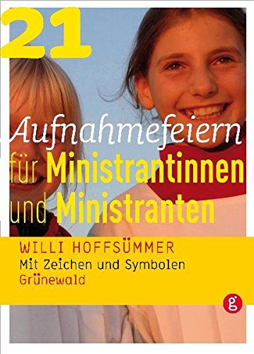 21 Aufnahmefeiern für Ministrantinnen und Ministranten: Mit Zeichen und Symbolen 21 Aufnahmefeiern für Ministrantinnen und Ministranten: Mit Zeichen und Symbolen