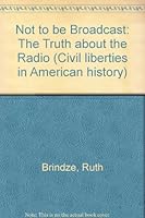 Not to Be Broadcast: The Truth About the Radio 0306705982 Book Cover