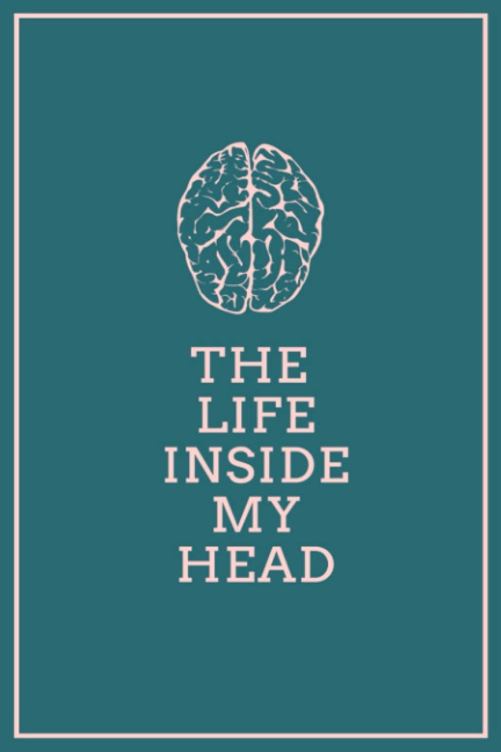 Life Inside My Head Journal Notebook for Thoughts Daily Diary: Brain Logo - Big Ideas, Sketchbook, Log, Planner (Lined Journals)