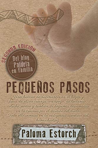 Pequeños pasos: Una historia de nacimientos en el hogar y fuera de él, de crianza con apego, de...
