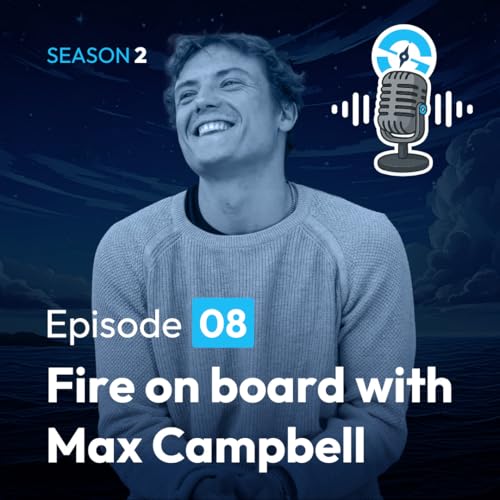 The Ocean Sailor Podcast Season 2, Ep8 - Fire on board. The biggest danger to a sailor? Meeting Max Campbell of Untide