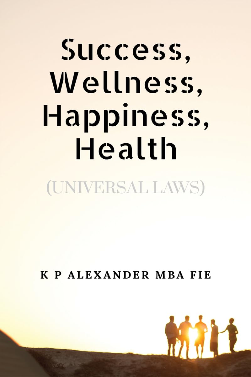 Success, Wellness, Happiness, Health: (UNIVERSAL LAWS)