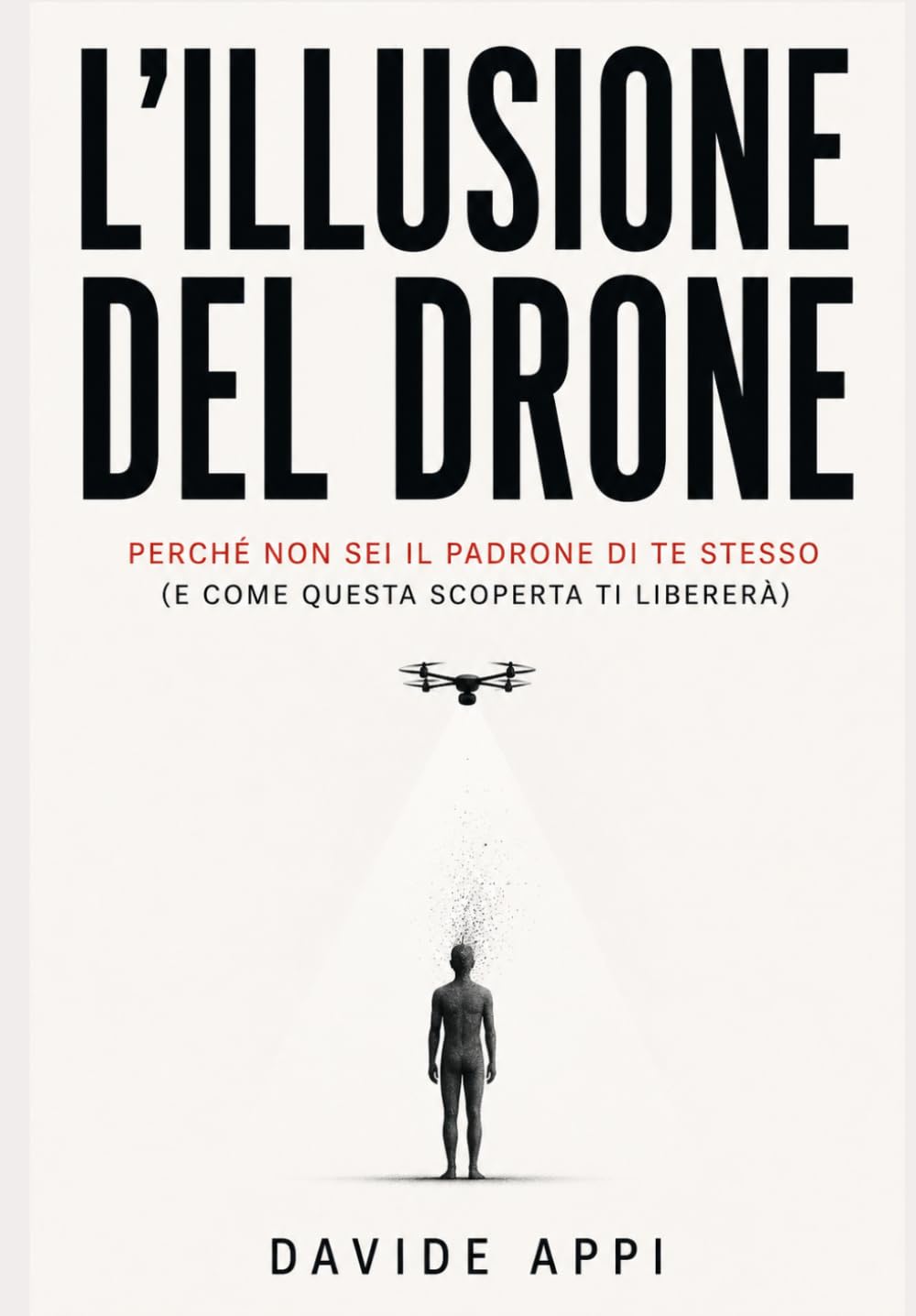L’ILLUSIONE DEL DRONE: Perché Non Sei Il Padrone Di Te Stesso (e Come Questa Scoperta Ti Libererà)