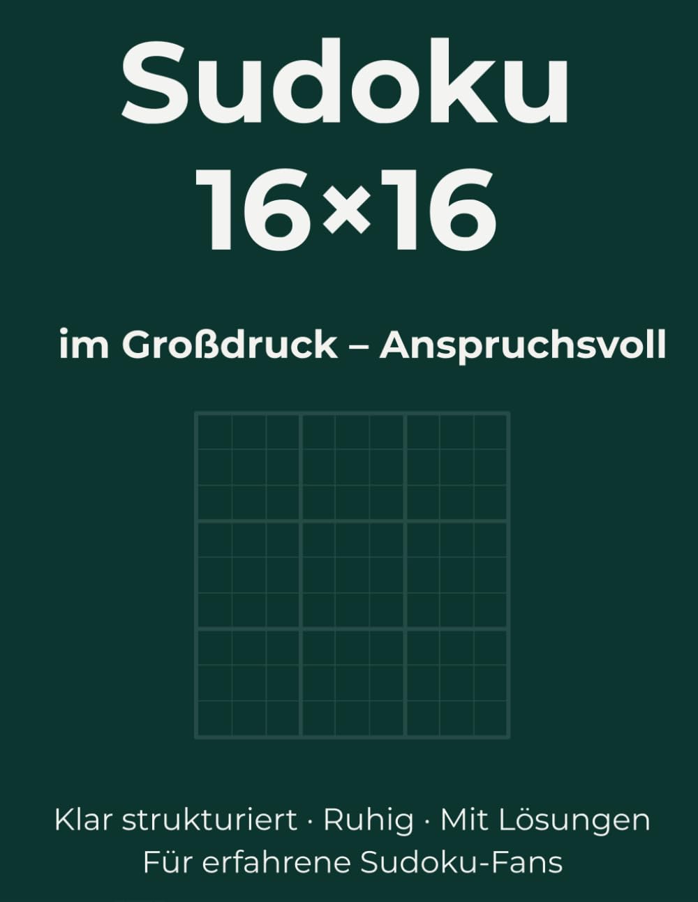 Sudoku 16×16 im Großdruck – Anspruchsvoll: Klar strukturiert · Ruhig · Mit Lösungen. Für erfahrene Sudoku-Fans