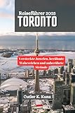 TORONTO Reiseführer 2025: Versteckte Juwelen, berühmte Wahrzeichen und unberührte Strände (German Edition)