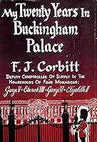 My Twenty Years in Buckingham Palace. Deputy Comptroller of Supply in the Households of Four Monarchs: George V, Edward VIII, George VI, Elizabeth II B000QDJP0W Book Cover