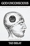 God Is Unconscious: Psychoanalysis and Theology