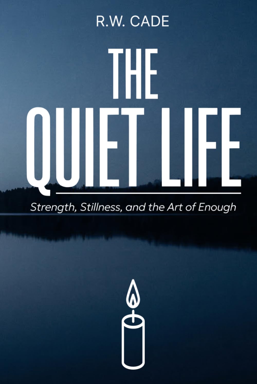 The Quiet Life: Strength, Stillness, and the Art of Enough
