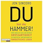 Du bist der Hammer! Hör endlich auf, an deiner Großartigkeit zu zweifeln, und beginn ein fantastisches Leben