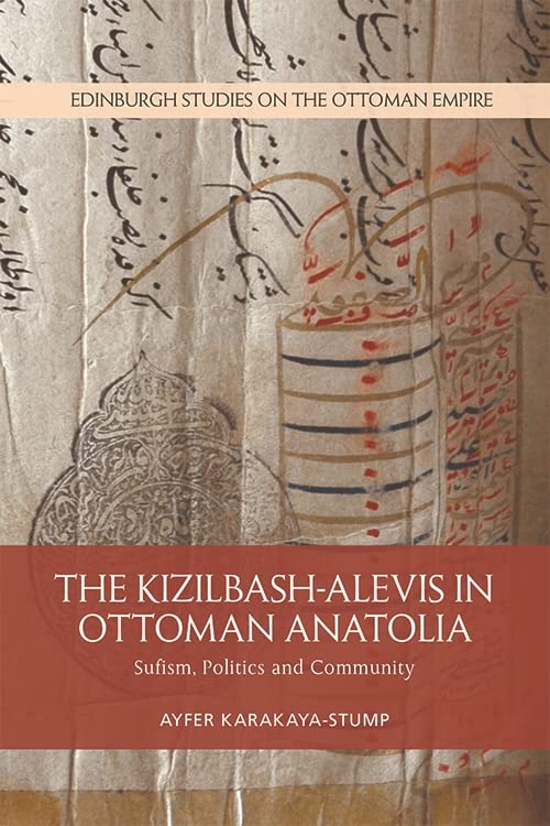 Kizilbash-Alevis in Ottoman Anatolia: Sufism, Politics and Community (Edinburgh Studies on the Ottoman Empire)