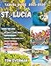 St. Lucia Travel Guide 2025-2026 (Full Colour): Discover Hidden Beaches, Local Secrets & Romantic Escapes — Adventure, Culture, Wellness & Luxury Across the Caribbean Gem