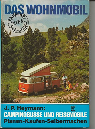 Preisvergleich Produktbild Das Wohnmobil: Campingbusse und Reisemobile - Planen-Kaufen-Selbermachen