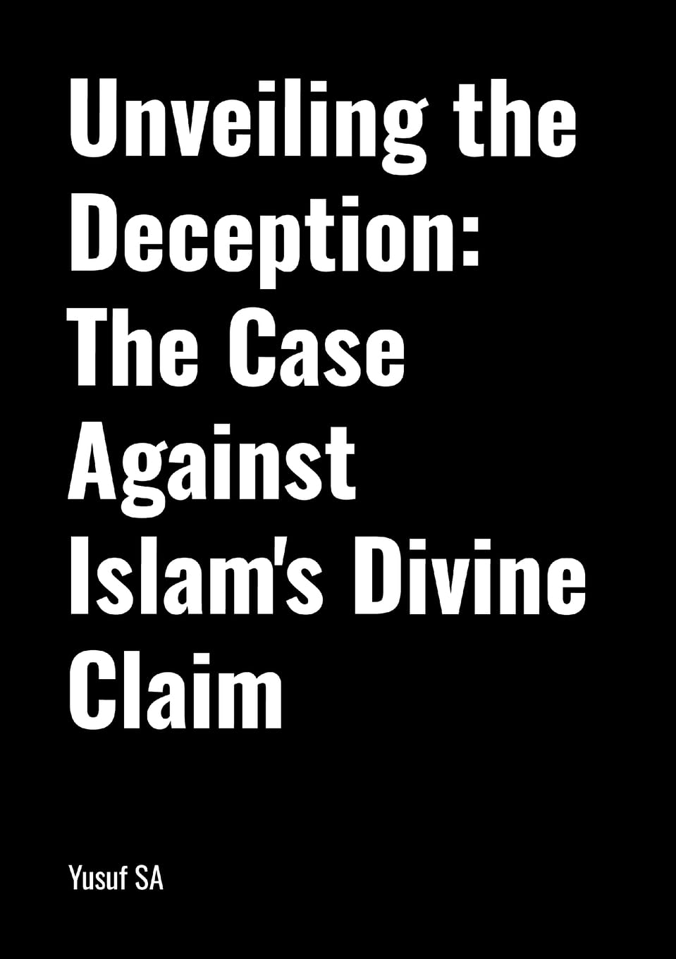 Unveiling the Deception: The Case Against Islam's Divine Claim