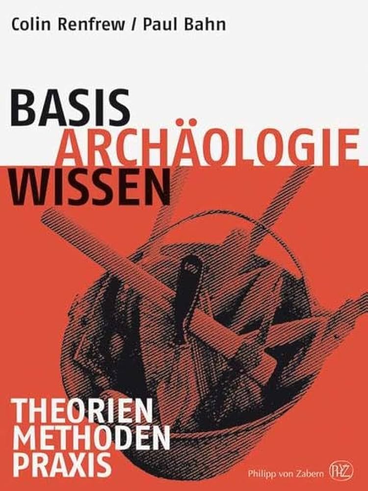 Basiswissen Archäologie: Theorien –Methoden – Praxis : Renfrew