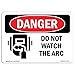 OSHA Danger Sign - Do Not Watch The Arc | Aluminum Sign | Protect Your Business, Construction Site, Warehouse & Shop Area | ?Made in The USA