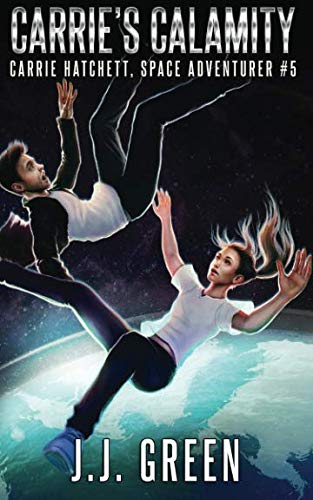 Carrie's Calamity (Carrie Hatchett, Space Adventurer Series Book 5)