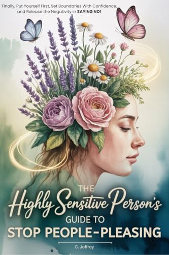 Cover of The Highly Sensitive Person's Guide to Stop People-Pleasing: Finally, Put Yourself First, Set Boundaries with Confidence, and Release the Negativity in Saying NO!