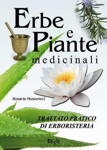 Erbe e Piante medicinali - Trattato pratico di